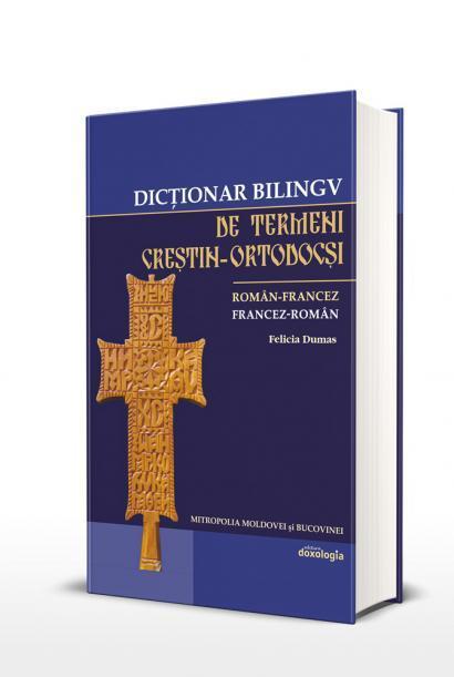 „Dicționar bilingv de termeni creștin-ortodocși român-francez, francez-român”, autor Felicia Dumas